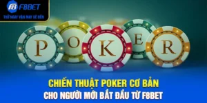 Chiến Thuật Poker Cơ Bản Cho Người Mới Bắt Đầu Từ F8BET