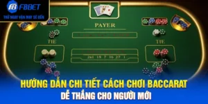 Hướng Dẫn Chi Tiết Cách Chơi Baccarat Dễ Thắng Cho Người Mới